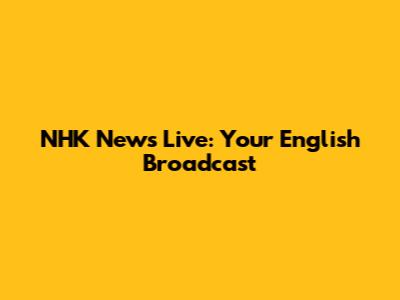 NHK News Live: Your English Broadcast