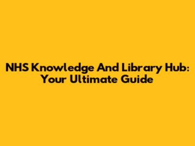 NHS Knowledge And Library Hub: Your Ultimate Guide