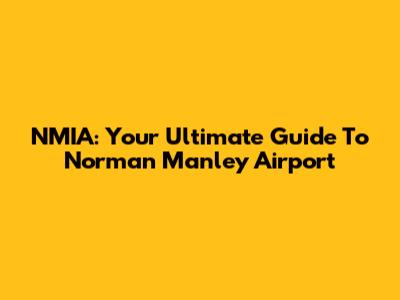NMIA: Your Ultimate Guide To Norman Manley Airport