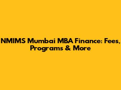 NMIMS Mumbai MBA Finance: Fees, Programs & More