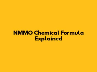 NMMO Chemical Formula Explained