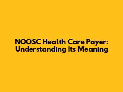NOOSC Health Care Payer: Understanding Its Meaning