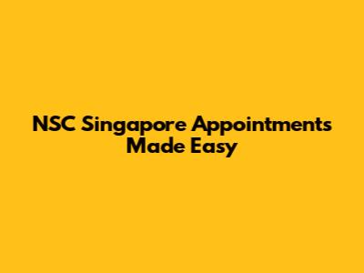 NSC Singapore Appointments Made Easy