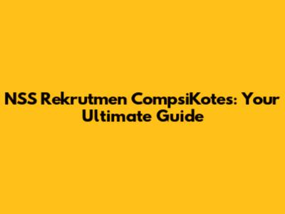 NSS Rekrutmen CompsiKotes: Your Ultimate Guide