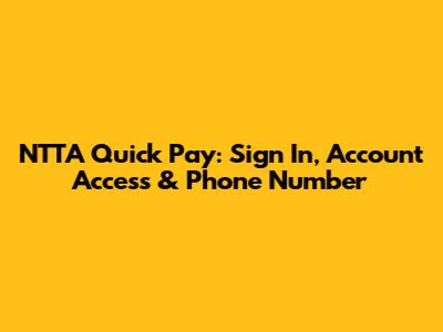 NTTA Quick Pay: Sign In, Account Access & Phone Number