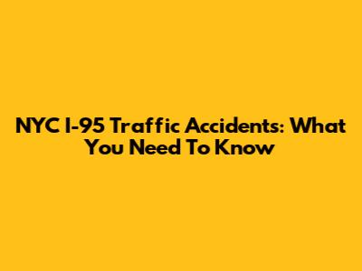 NYC I-95 Traffic Accidents: What You Need To Know