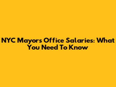 NYC Mayor's Office Salaries: What You Need To Know