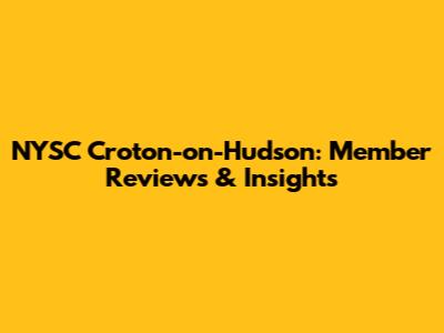 NYSC Croton-on-Hudson: Member Reviews & Insights
