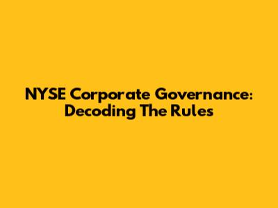 NYSE Corporate Governance: Decoding The Rules