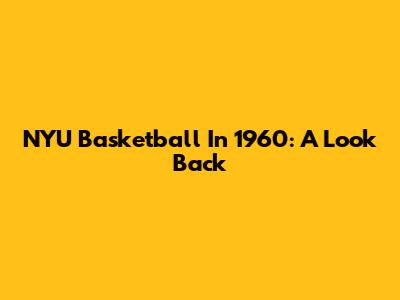 NYU Basketball In 1960: A Look Back