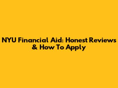 NYU Financial Aid: Honest Reviews & How To Apply