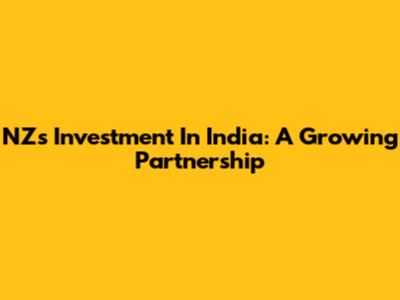 NZ's Investment In India: A Growing Partnership