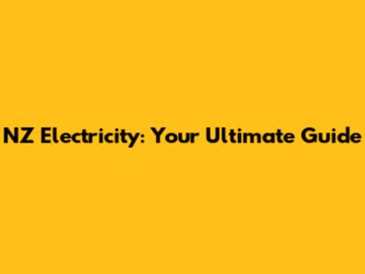 NZ Electricity: Your Ultimate Guide