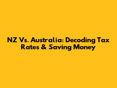 NZ Vs. Australia: Decoding Tax Rates & Saving Money