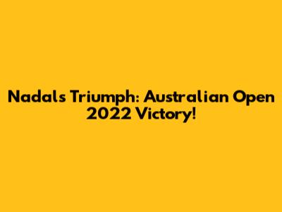 Nadal's Triumph: Australian Open 2022 Victory!