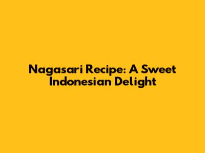Nagasari Recipe: A Sweet Indonesian Delight