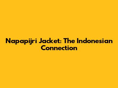 Napapijri Jacket: The Indonesian Connection