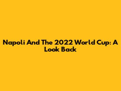 Napoli And The 2022 World Cup: A Look Back