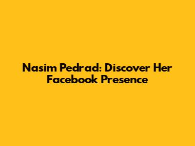 Nasim Pedrad: Discover Her Facebook Presence