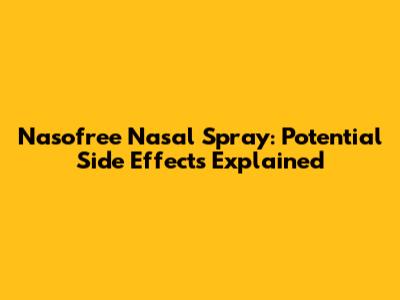 Nasofree Nasal Spray: Potential Side Effects Explained
