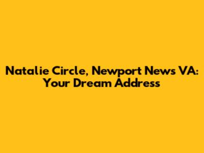 Natalie Circle, Newport News VA: Your Dream Address