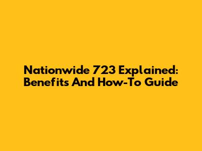 Nationwide 723 Explained: Benefits And How-To Guide