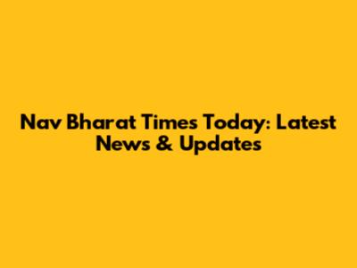 Nav Bharat Times Today: Latest News & Updates
