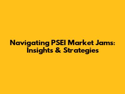 Navigating PSEI Market Jams: Insights & Strategies