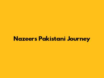 Nazeer's Pakistani Journey