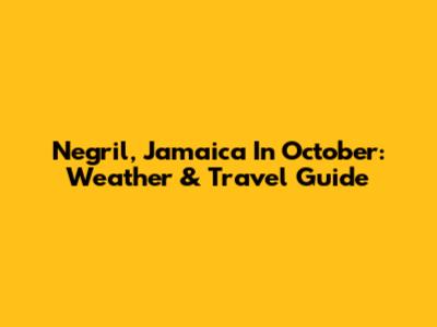 Negril, Jamaica In October: Weather & Travel Guide