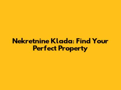 Nekretnine Klada: Find Your Perfect Property