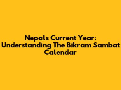 Nepal's Current Year: Understanding The Bikram Sambat Calendar
