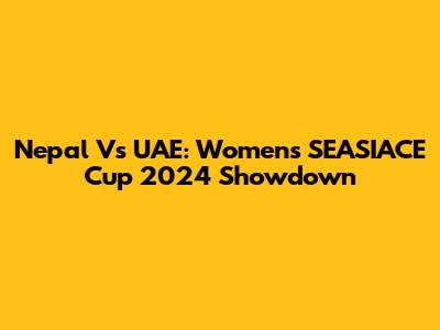 Nepal Vs UAE: Women's SEASIACE Cup 2024 Showdown