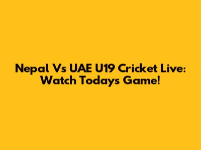Nepal Vs UAE U19 Cricket Live: Watch Today's Game!