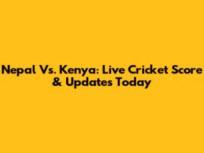 Nepal Vs. Kenya: Live Cricket Score & Updates Today