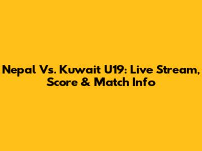 Nepal Vs. Kuwait U19: Live Stream, Score & Match Info