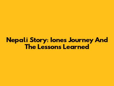 Nepali Story: Ione's Journey And The Lessons Learned