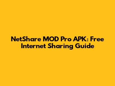 NetShare MOD Pro APK: Free Internet Sharing Guide