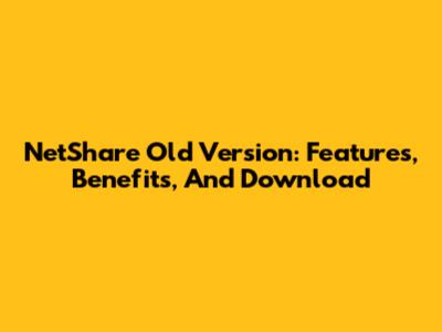 NetShare Old Version: Features, Benefits, And Download