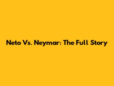 Neto Vs. Neymar: The Full Story