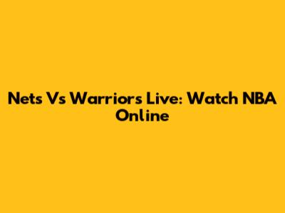 Nets Vs Warriors Live: Watch NBA Online