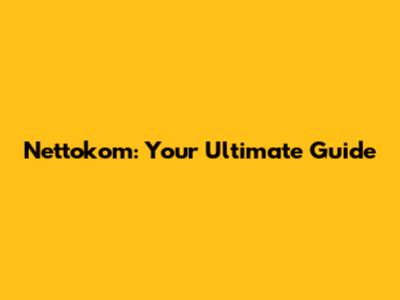 Nettokom: Your Ultimate Guide