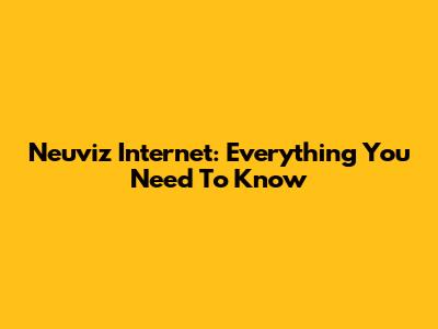 Neuviz Internet: Everything You Need To Know