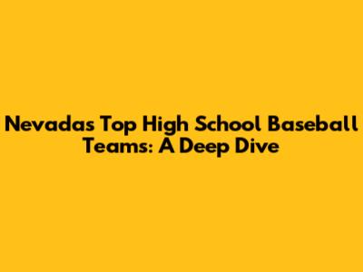 Nevada's Top High School Baseball Teams: A Deep Dive