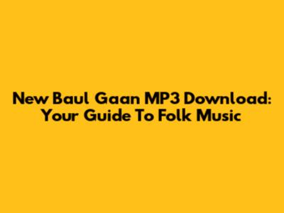 New Baul Gaan MP3 Download: Your Guide To Folk Music