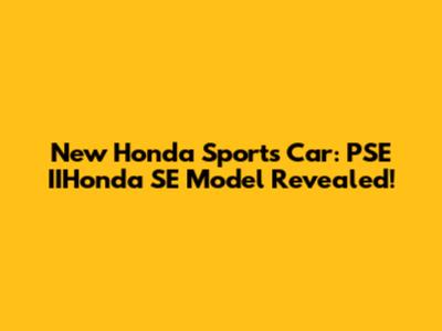 New Honda Sports Car: PSE IIHonda SE Model Revealed!