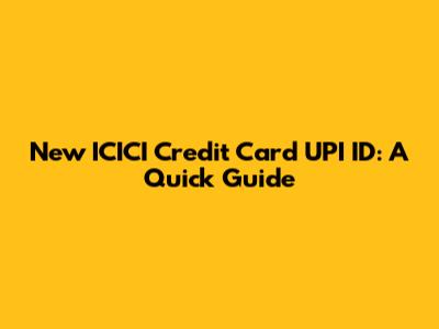 New ICICI Credit Card UPI ID: A Quick Guide