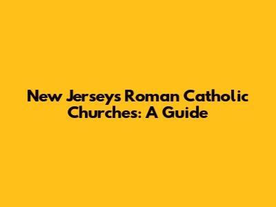 New Jersey's Roman Catholic Churches: A Guide