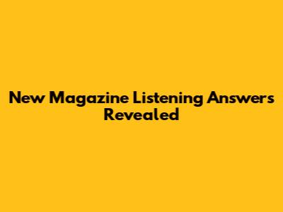 New Magazine Listening Answers Revealed