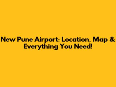 New Pune Airport: Location, Map & Everything You Need!